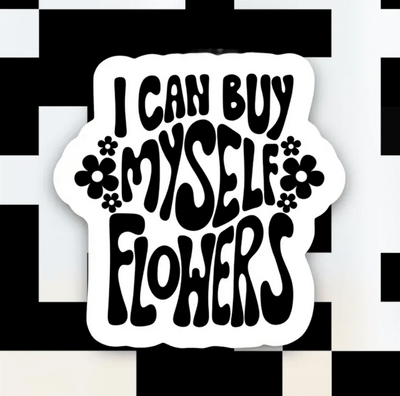 I Can Buy Myself Flowers Sticker