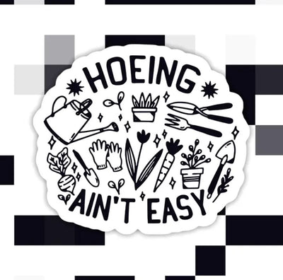 Hoeing Ain’T Easy Gardening Sticker